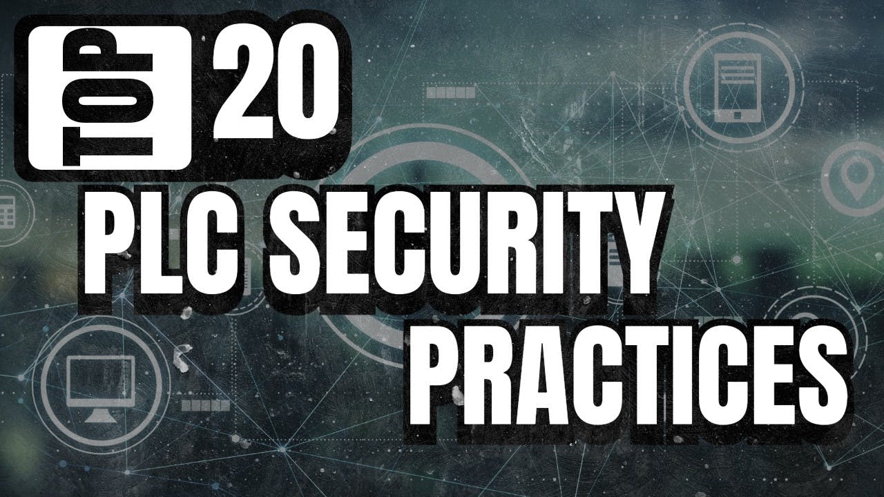 Top 20 PLC Security Practices: Protecting Critical Infrastructure & Control Systems